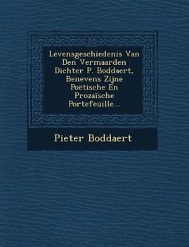 Paperback Levensgeschiedenis Van Den Vermaarden Dichter P. Boddaert, Benevens Zijne Poetische En Prozaische Portefeuille... [Dutch] Book
