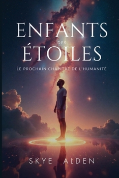 Enfants des Étoiles: Le Prochain Chapitre de l'Humanité (French Edition)