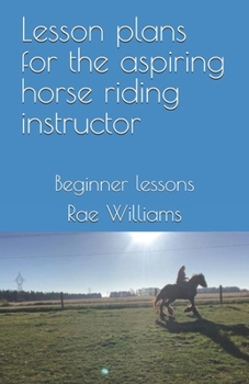 Paperback Lesson plans for the aspiring horse riding instructor: Beginner lessons Book