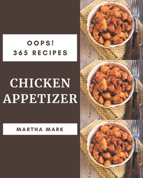 Paperback Oops! 365 Chicken Appetizer Recipes: The Best-ever of Chicken Appetizer Cookbook Book