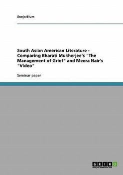 Paperback South Asian American Literature - Comparing Bharati Mukherjee's "The Management of Grief" and Meera Nair's "Video" Book