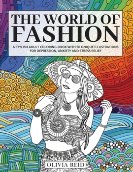 Paperback The World of Fashion: A Stylish Adult Coloring Book with 50 Unique Illustrations for Depression, Anxiety and Stress Relief Book