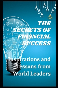 The Secrets of Financial Success: Inspirations and Lessons from World Leaders (ENGLISH BOOK OF SUCCESS)