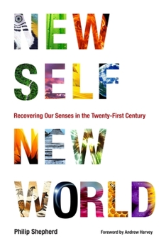 Paperback New Self, New World: Recovering Our Senses in the Twenty-First Century Book