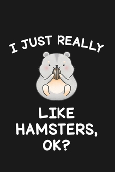 Paperback I Just Really Like Hamsters Ok: Blank Lined Notebook to Write In for Notes, To Do Lists, Notepad, Journal, Funny Gifts for Hamster Lover Book