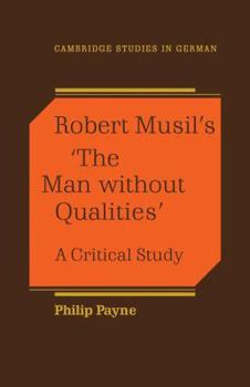 Robert Musil's 'The Man Without Qualities': A Critical Study (Cambridge Studies in German) - Book  of the Cambridge Studies in German