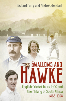 Hardcover Swallows and Hawke: England's Cricket Tourists, the MCC and the Making of South Africa 1888-1968 Book