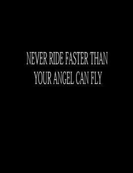Never Ride Faster Than Your Angel Can Fly: Composition Books Basics Wide Ruled Notebooks 100 Sheet 8.5 x 11 inch