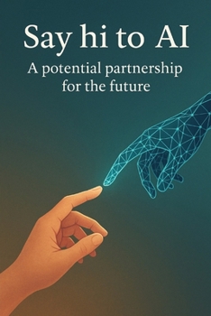 Paperback Say hi to AI: A potential partnership for the future Book