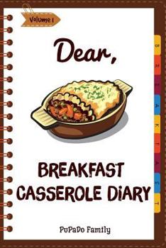 Paperback Dear, Breakfast Casseroles Diary: Make An Awesome Month With 30 Best Breakfast Casseroles Recipes! (Best Breakfast Cookbook, French Toast Cookbook, Fr Book