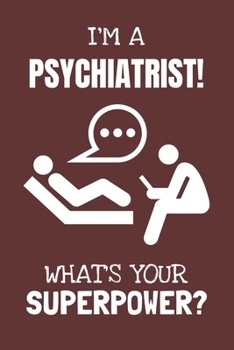 I'm a Psychiatrist! What's Your Superpower?: Lined Journal, 100 Pages, 6 x 9, Blank Actor Journal To Write In, Gift for Co-Workers, Colleagues, Boss, Friends or Family Gift Red