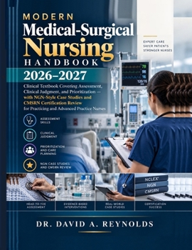 Modern Medical-Surgical Nursing Handbook: 2026–2027 Clinical Textbook Covering Assessment, Clinical Judgment, and Prioritization — with NGN-Style Case ... for Practicing and Advanced Practice Nurses