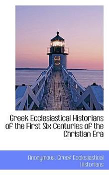 Paperback Greek Ecclesiastical Historians of the First Six Centuries of the Christian Era Book