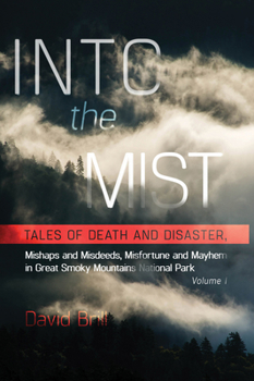 Paperback Into the Mist: Tales of Death Disaster, Mishaps and Misdeeds, Misfortune and Mayhem in Great Smoky Mountains National Park Book