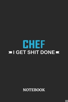 Chef I Get Shit Done Notebook: 6x9 inches - 110 ruled, lined pages • Greatest Passionate Office Job Journal Utility • Gift, Present Idea