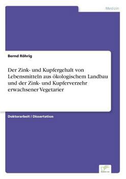 Paperback Der Zink- und Kupfergehalt von Lebensmitteln aus ökologischem Landbau und der Zink- und Kupferverzehr erwachsener Vegetarier [German] Book