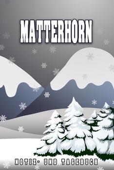 Matterhorn Notiz- und Tagebuch: Reise- und Urlaubstagebuch für Matterhorn. Ideal für Skiurlaub, Winterurlaub oder Schneeurlaub.  Ein Logbuch mit ... Eignet sich als Geschenk (German Edition)