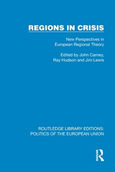 Regions in Crisis: New Perspectives in European Regional Theory (Routledge Library Editions: Politics of the European Union)