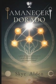 Paperback Amanecer Dorado: La Guía del Alquimista para la Sabiduría Interior y la Magia Ritual [Spanish] Book
