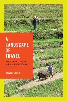 Hardcover A Landscape of Travel: The Work of Tourism in Rural Ethnic China Book
