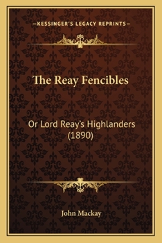 Paperback The Reay Fencibles: Or Lord Reay's Highlanders (1890) Book