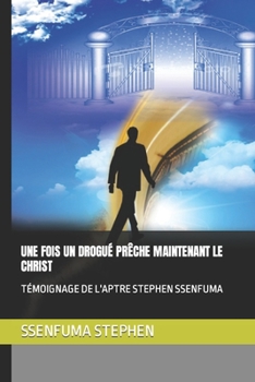 Paperback Une Fois Un Drogué Prêche Maintenant Le Christ: Témoignage de l'Aptre Stephen Ssenfuma [French] Book