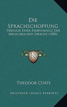Paperback Die Sprachschopfung: Versuch Einer Embryologie Der Menschlichen Sprache (1890) [German] Book