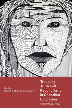 Paperback Troubling Truth and Reconciliation in Canadian Education: Critical Perspectives Book