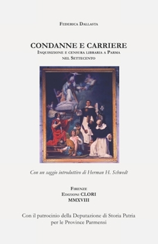 Paperback Condanne e carriere: Inquisizione e censura libraria a Parma nel Settecento [Italian] Book