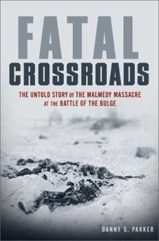 Hardcover Fatal Crossroads: The Untold Story of the Malmedy Massacre at the Battle of the Bulge Book