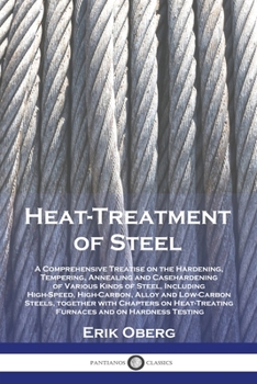 Paperback Heat-Treatment of Steel: A Comprehensive Treatise on the Hardening, Tempering, Annealing and Casehardening of Various Kinds of Steel, Including Book