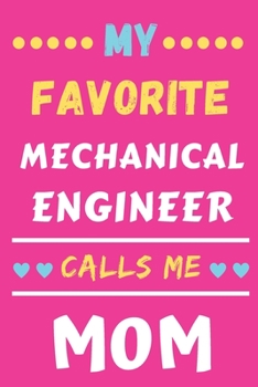 My Favorite Mechanical Engineer Calls Me Mom: lined notebook, Mechanical Engineer gift