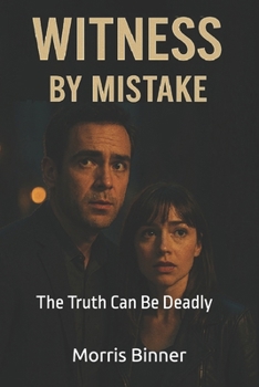 WITNESS BY MISTAKE: The Truth Can Be Deadly