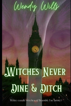 Witches Never Dine & Ditch: From the Bramble Fae Universe White Candle Witches Book 1 (Bramble Fairies of Sidhe)