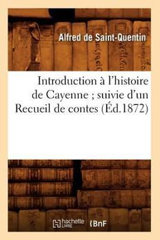 Paperback Introduction À l'Histoire de Cayenne Suivie d'Un Recueil de Contes, (Éd.1872) [French] Book
