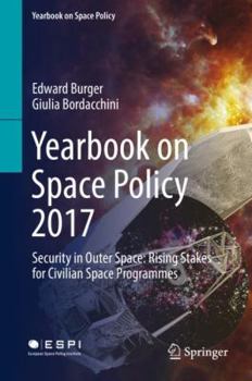 Hardcover Yearbook on Space Policy 2017: Security in Outer Space: Rising Stakes for Civilian Space Programmes Book