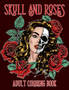 Paperback Skull and Roses Adult Coloring Book: Amazing Tattoo Design Coloring Pages for Adults Book