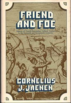 Hardcover Friend and Foe: Aspects of French-Amerindian Cultural Contact in the Sixteenth and Seventeenth Centuries Book