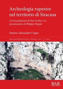 Paperback Archeologia rupestre nel territorio di Siracusa: Con la prefazione di Paul Arthur e la presentazione di Philippe Pergola [Italian] Book