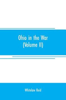 Paperback Ohio in the war: her statesmen, her generals, and soldiers (Volume II) The history of her regiments and other military organizations Book
