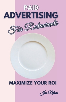 Paperback Paid Advertising for Restaurants: Maximize Your ROI Book