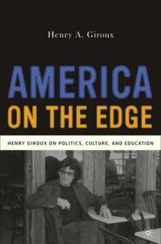 America on the Edge: Henry Giroux on Politics, Culture, and Education