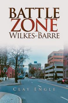 Paperback Clay Engle's Arsenal Stories: Battle Zone Wilkes-Barre Book