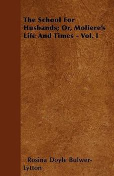 Paperback The School for Husbands; Or, Moliere's Life and Times - Vol. I Book