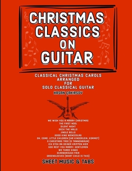 Paperback Christmas Classics on Guitar: Classic Christmas Carols Arranged for Solo Classical Guitar Book