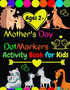 Paperback Mother's Day Dot Markers Activity Book for kids Ages 2+: Easy Big Dots for Toddler and Preschool Kids Paint Dauber Coloring /Preschool ... Day Great G Book