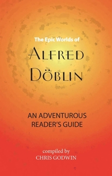 Paperback The Epic Worlds of Alfred Döblin: An Adventurous Reader's Guide Book