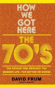 Paperback How We Got Here: The 70s the Decade That Brought You Modern Life -- For Better or Worse Book