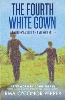 Paperback The Fourth White Gown: A Daughter's Addiction - A Mother's Battle Book