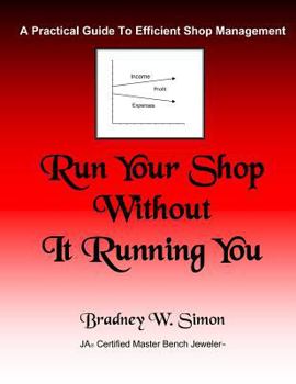 Paperback Run Your Shop Without It Running You: A Practical Guide To Efficient Shop Management Book